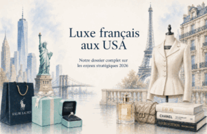 Pourquoi les États-Unis sont devenus le marché clé du luxe français en 2026 ?