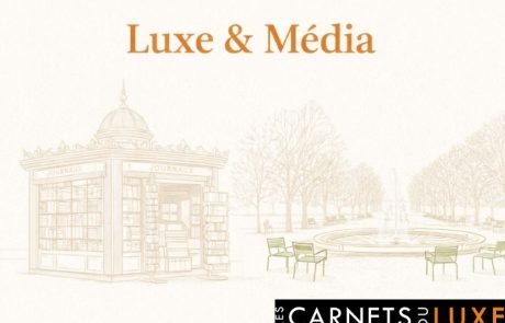 Rétrospective Luxe 2025 | Luxe et médias : de la visibilité au sens